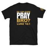 Do you even pray bro? T-Shirt