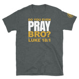 Do you even pray bro? T-Shirt