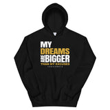 My Dreams are Bigger than My Excuses Unisex Hoodie