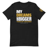 My Dreams are Bigger than my Excuses T-Shirt